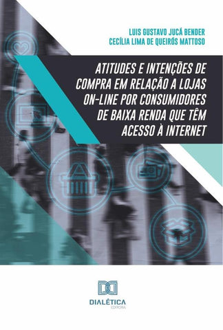 Atitudes e intenções de compra em relação a lojas on-line por consumidores de baixa renda que têm ac | Luis Gustavo Jucá Bender