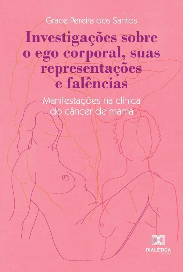 Investigações sobre o ego corporal, suas representações e falências | Grace Pereira dos Santos