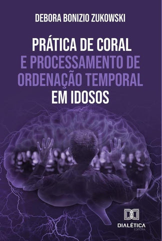Prática de coral e processamento de ordenação temporal em idosos | Debora Bonizio Zukowski