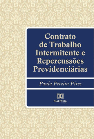 Contrato de Trabalho Intermitente e Repercussões Previdenciárias | Paula Pereira Pires