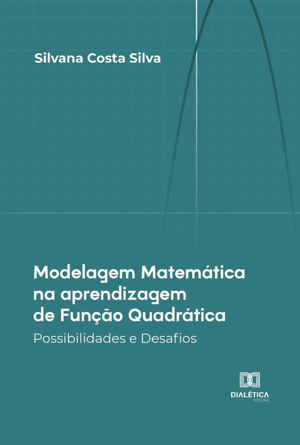 Modelagem Matemática na aprendizagem de Função Quadrática | Silvana Costa Silva