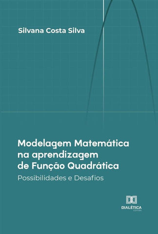 Modelagem Matemática na aprendizagem de Função Quadrática | Silvana Costa Silva