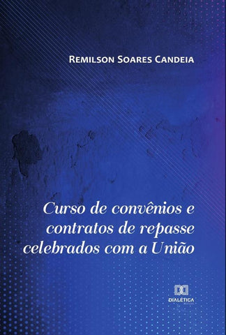 Curso de convênios e contratos de repasse celebrados com a União | Remilson Soares Candeia