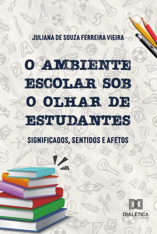 O ambiente escolar sob o olhar de estudantes | Juliana de Souza Ferreira Vieira