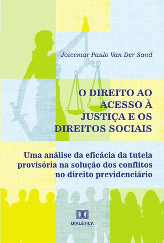 O Direito ao Acesso à Justiça e os Direitos Sociais | Joicemar Paulo Van Der Sand