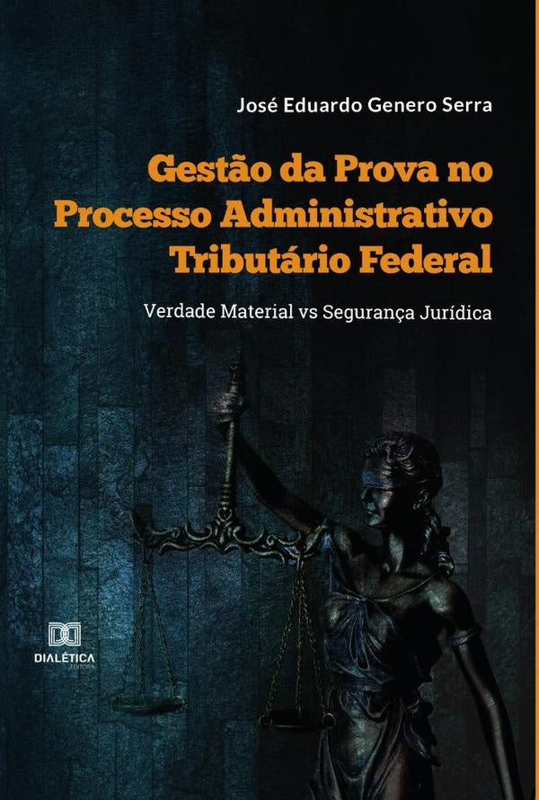 Gestão da Prova no Processo Administrativo Tributário Federal | José Eduardo Genero Serra