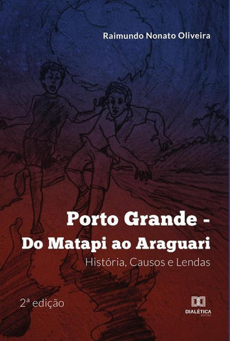 Porto Grande - Do Matapi ao Araguari | Raimundo Nonato Oliveira
