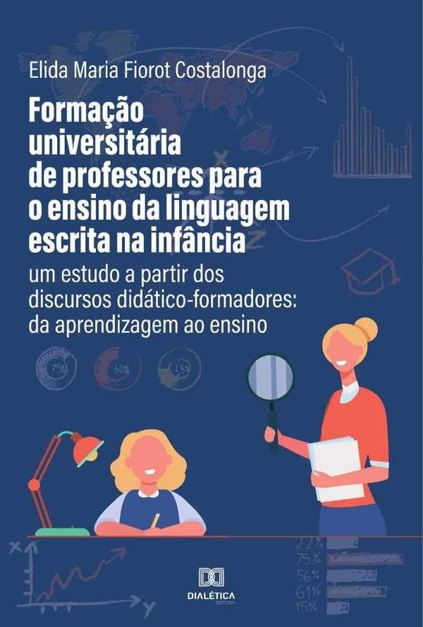 Formação universitária de professores para o ensino da linguagem escrita na infância: um estudo a pa | Elida Maria Fiorot-Costalonga