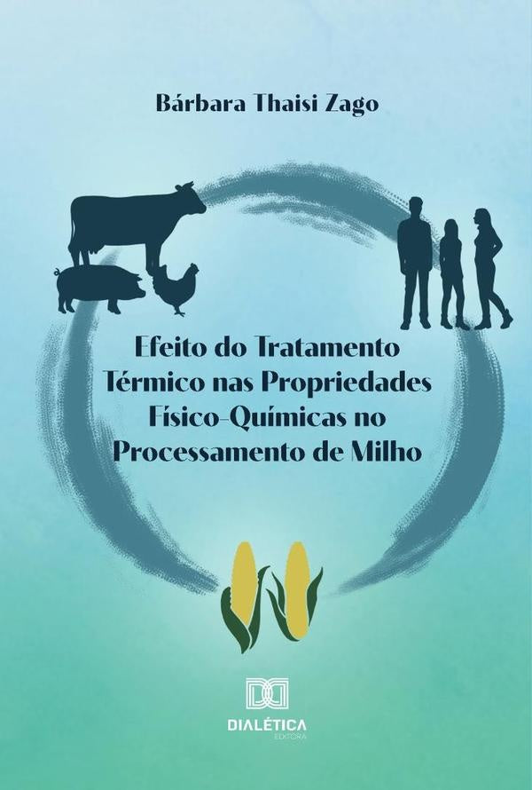 Efeito do Tratamento Térmico nas Propriedades Físico-Químicas no Processamento de Milho | Bárbara Thaisi Zago