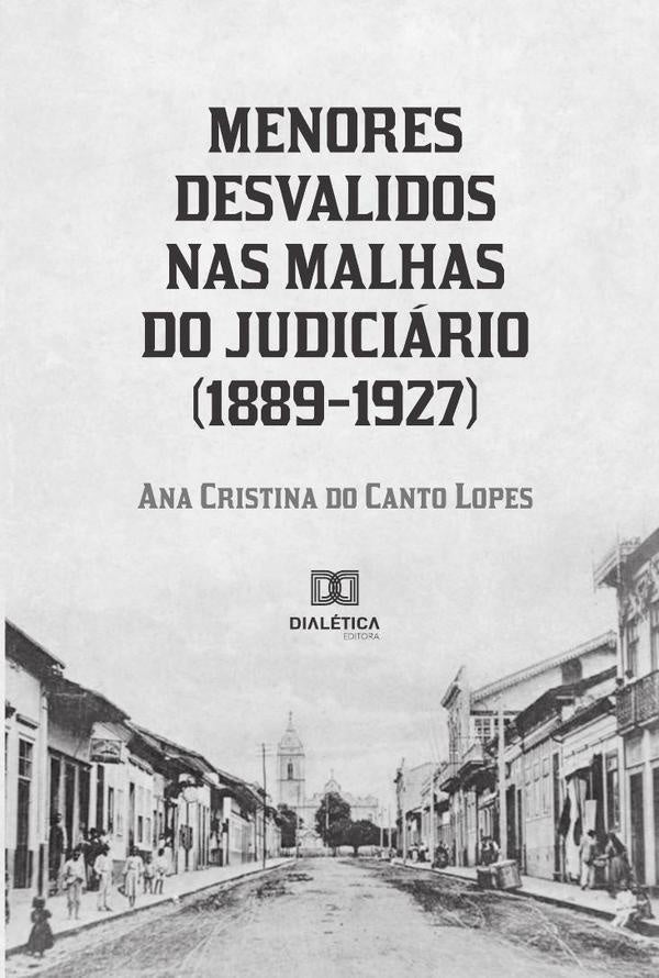Menores desvalidos nas malhas do Judiciário (1889-1927) | Ana Cristina do Canto Lopes