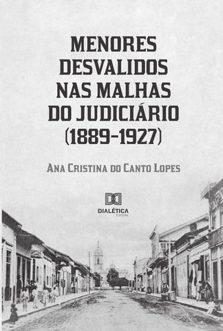 Menores desvalidos nas malhas do Judiciário (1889-1927) | Ana Cristina do Canto Lopes