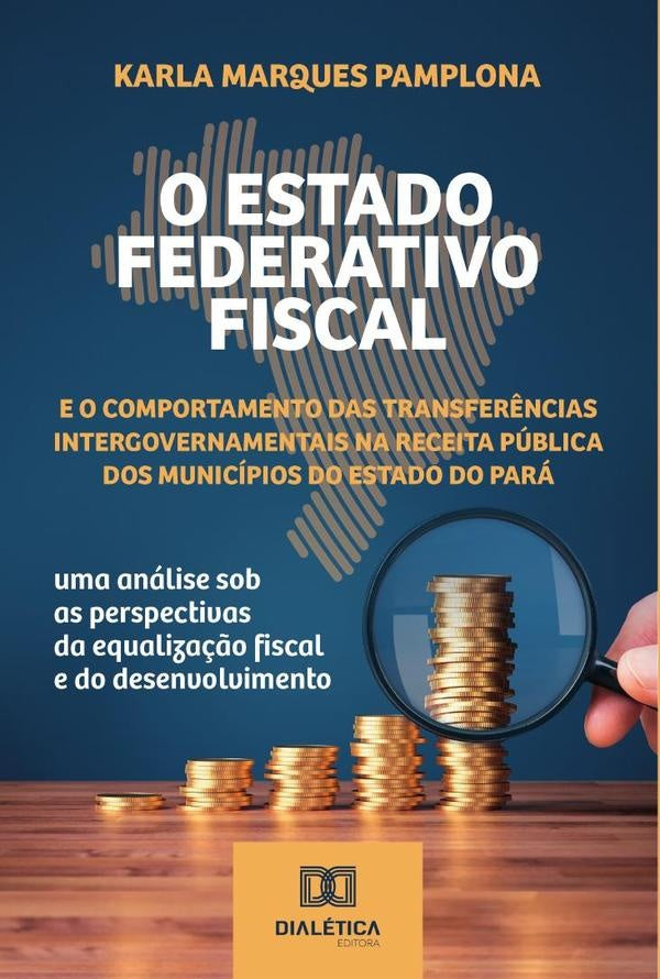 O Estado Federativo Fiscal e o comportamento das transferências intergovernamentais na receita públi | Karla Marques Pamplona