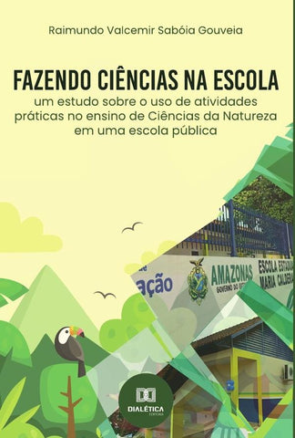 Fazendo ciências na escola | Raimundo Valcemir Sabóia Gouveia