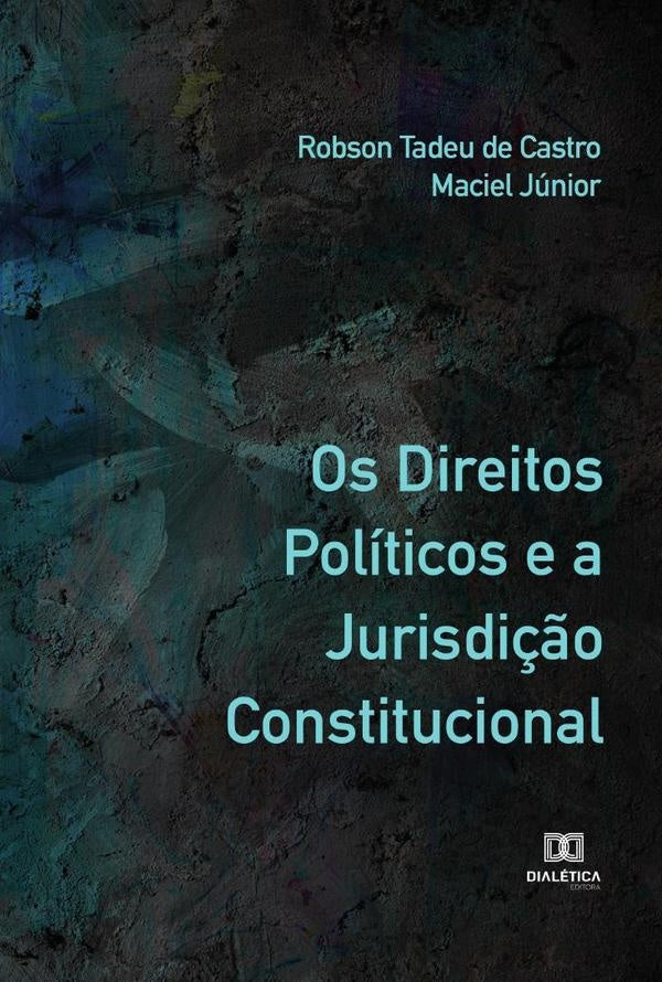 Os Direitos Políticos e a Jurisdição Constitucional | Robson Tadeu de Castro Maciel Júnior