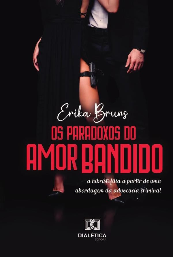Os Paradoxos do Amor Bandido | Erika Patricia Serafim Ferreira Brun