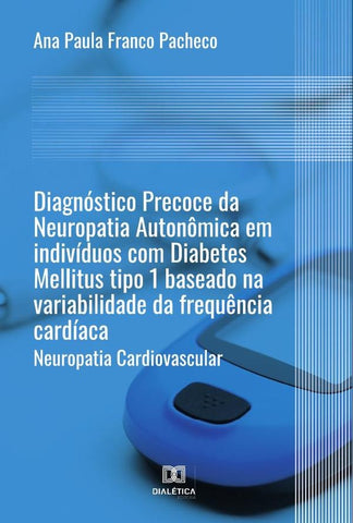Diagnóstico Precoce da Neuropatia Autonômica em indivíduos com Diabetes Mellitus tipo 1 baseado na v | Ana Paula Franco Pacheco