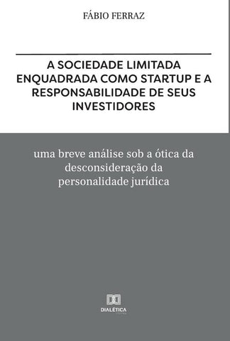 A sociedade limitada enquadrada como Startup e a responsabilidade de seus investidores | Fabio Ferraz