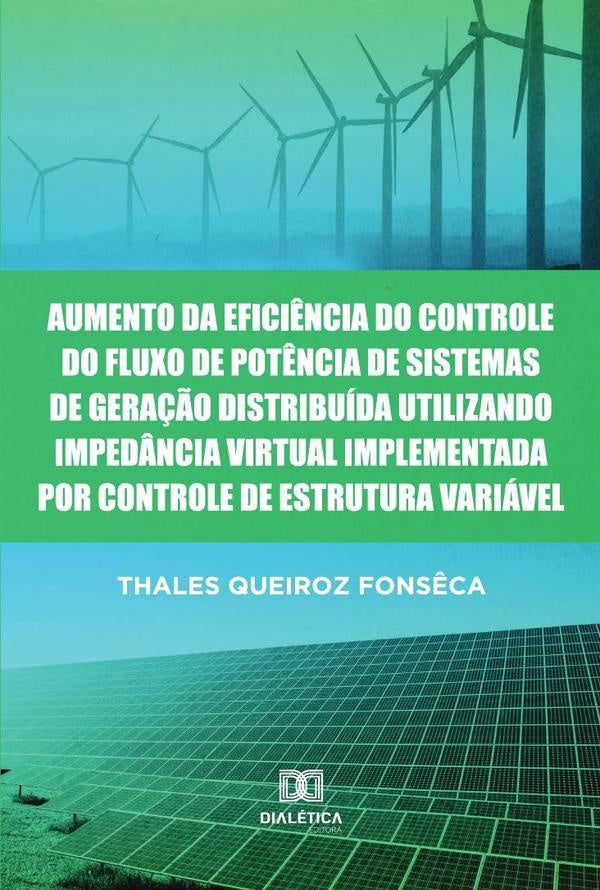 Aumento da Eficiência do Controle do Fluxo de Potência de Sistemas de Geração Distribuída Utilizando | Thales Queiroz Fonsêca