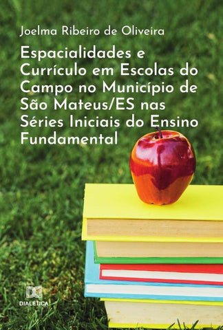 Espacialidades e Currículo em Escolas do Campo no Município de São Mateus/ES nas Séries Iniciais do  | Oliveira, Ribeiro