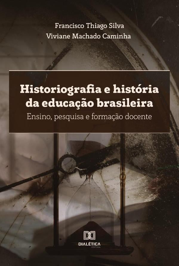 Historiografia e história da educação brasileira | Francisco Thiago Silva