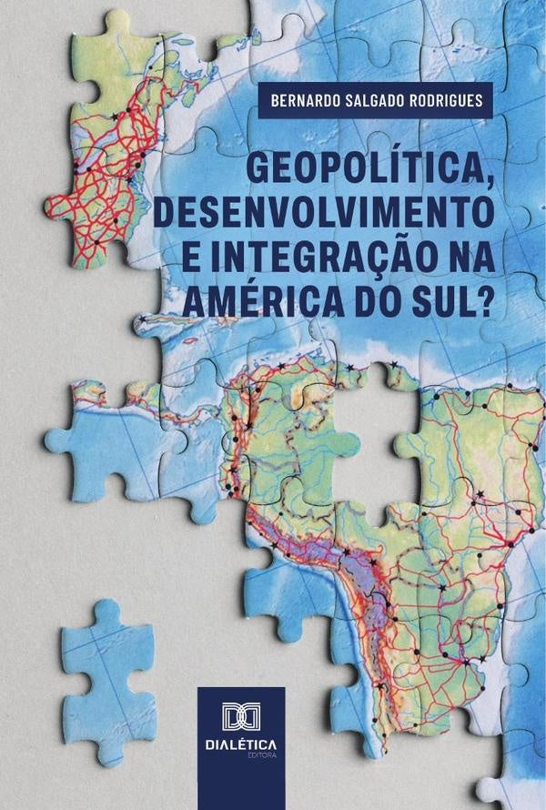 Geopolítica, desenvolvimento e integração na América do Sul? | Bernardo Salgado Rodrigues