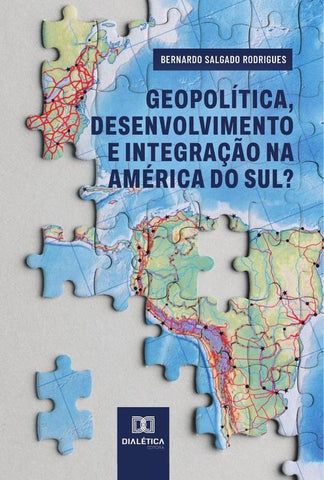 Geopolítica, desenvolvimento e integração na América do Sul? | Bernardo Salgado Rodrigues