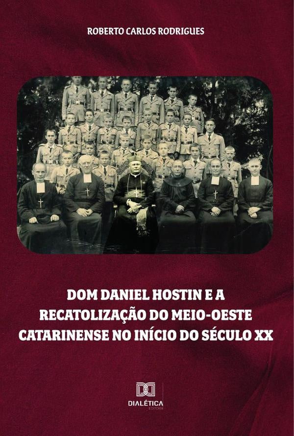 Dom Daniel Hostin e a recatolização do meio-oeste catarinense no início do século XX | Roberto Carlos Rodrigues