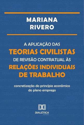 A aplicação das teorias civilistas de revisão contratual às relações individuais de trabalho | Mariana Rivero Araujo Silva