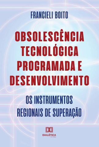 Obsolescência Tecnológica Programada e Desenvolvimento | Francieli Boito