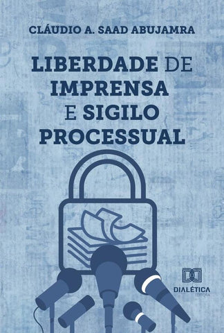 Liberdade de imprensa e sigilo processual | Cláudio A. Saad Abujamra