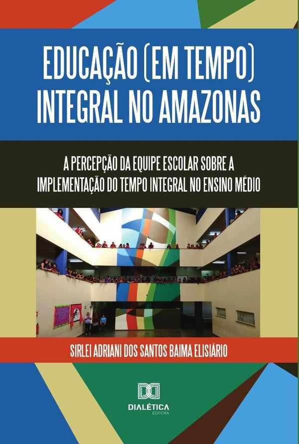 Educação (em tempo) integral no Amazonas | Sirlei Adriani dos Santos Baima Elisi