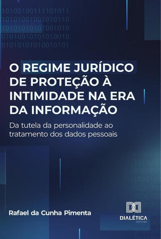 O regime jurídico de proteção à intimidade na era da informação | Rafael da Cunha Pimenta