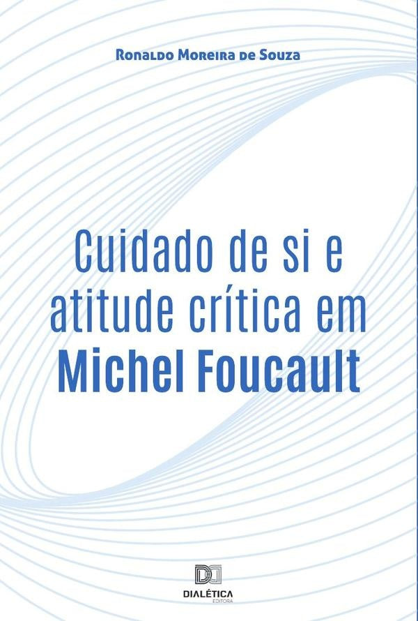 Cuidado de si e atitude crítica em Michel Foucault | Ronaldo Moreira de Souza