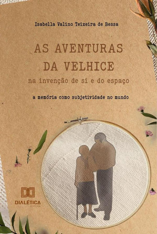 As aventuras da velhice na invenção de si e do espaço | Isabella Valino Teixeira de Bessa