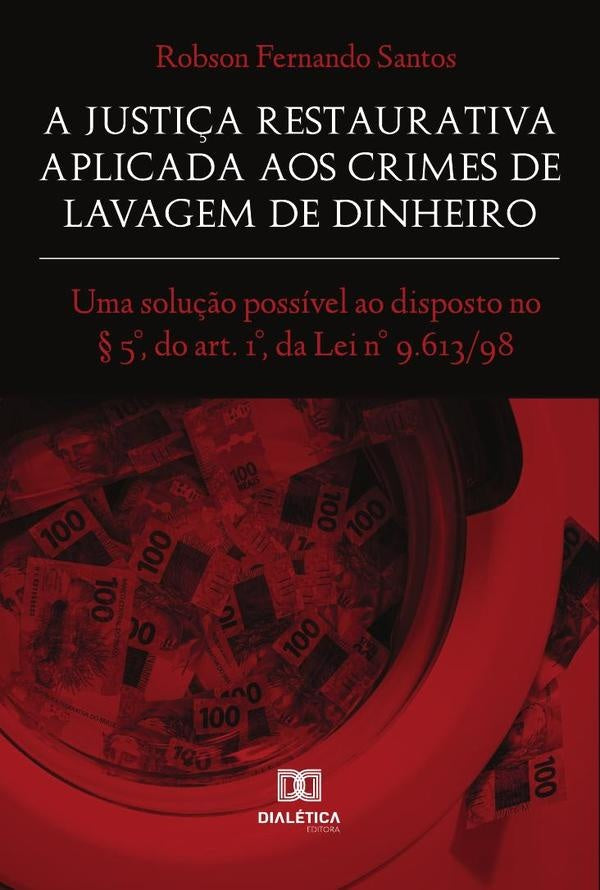 A Justiça Restaurativa aplicada aos Crimes de Lavagem de Dinheiro | Robson Fernando Santos