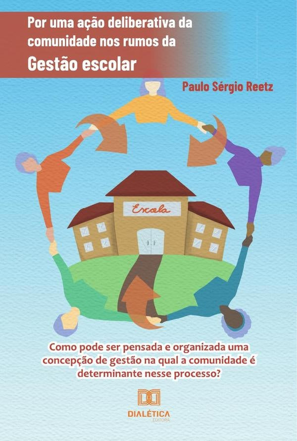 Por uma ação deliberativa da comunidade nos rumos da Gestão escolar | Paulo Sérgio Reetz