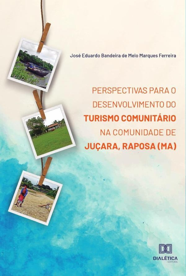 Perspectivas para o desenvolvimento do Turismo Comunitário na Comunidade de Juçara, Raposa (MA) | José Eduardo Bandeira de Melo Marqu