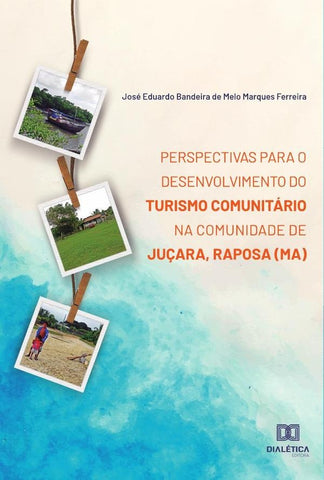 Perspectivas para o desenvolvimento do Turismo Comunitário na Comunidade de Juçara, Raposa (MA) | José Eduardo Bandeira de Melo Marqu