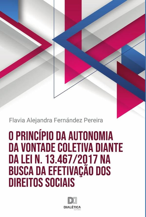 O princípio da autonomia da vontade coletiva diante da Lei n. 13.467/2017 na busca da efetivação dos | Flavia Alejandra Fernández Pereira