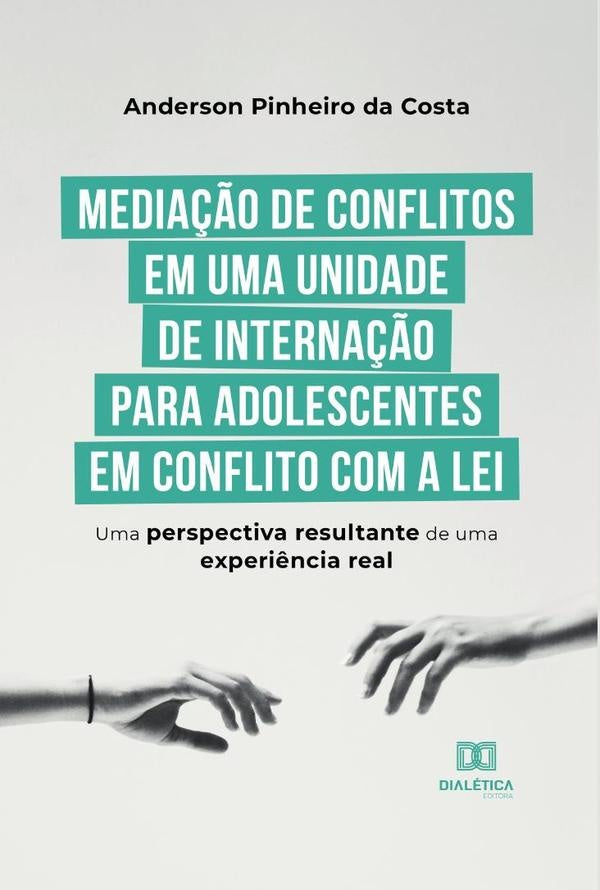 Mediação de conflitos em uma unidade de internação para adolescentes em conflito com a lei | Anderson Pinheiro da Costa