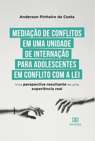Mediação de conflitos em uma unidade de internação para adolescentes em conflito com a lei | Anderson Pinheiro da Costa