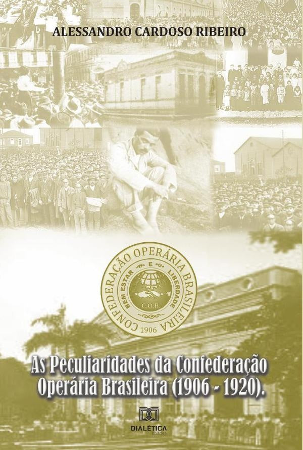 As Peculiaridades da Confederação Operária Brasileira (1906-1920) | Alessandro Cardoso Ribeiro