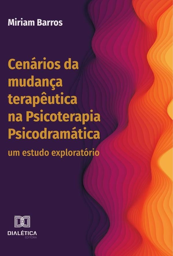 Cenários da mudança terapêutica na Psicoterapia Psicodramática | Miriam Barros