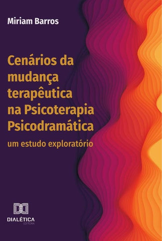 Cenários da mudança terapêutica na Psicoterapia Psicodramática | Miriam Barros
