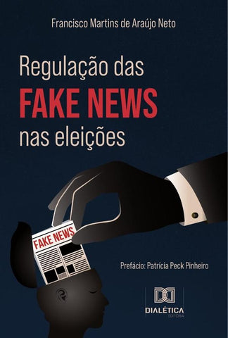 Regulação das fake news nas eleições | Francisco Martins de Araújo Neto