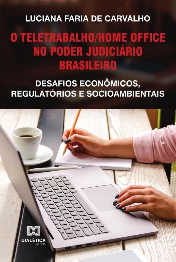 O teletrabalho/home office no Poder Judiciário brasileiro | Luciana Faria de Carvalho