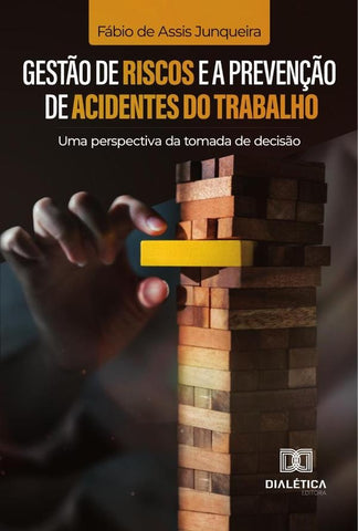 Gestão de Riscos e a Prevenção de Acidentes do Trabalho | Fábio de Assis Junqueira