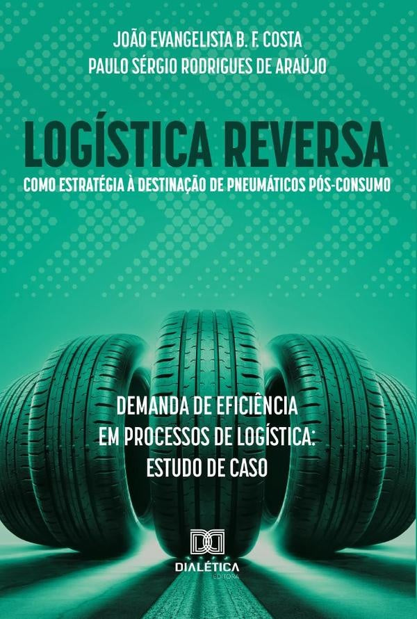 Logística reversa como estratégia à destinação de pneumáticos pós-consumo: demanda de eficiência em  | João Evangelista Batista Fróes Cost