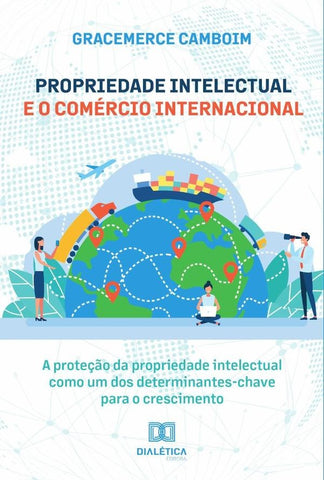 Propriedade Intelectual e o Comércio Internacional | Gracemerce Camboim