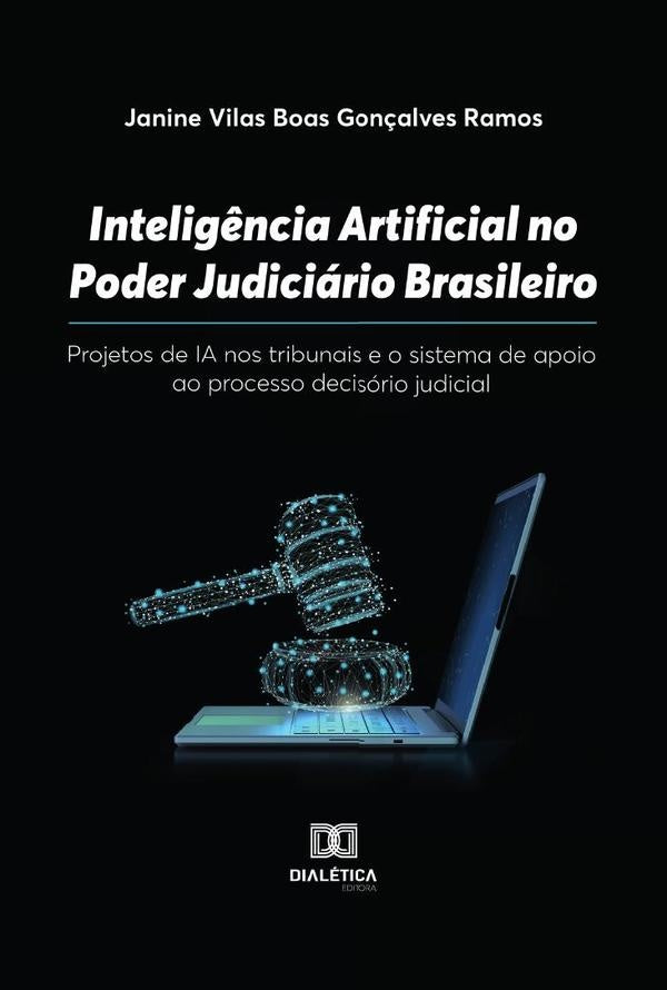 Inteligência Artificial no Poder Judiciário Brasileiro | Janine Vilas Boas Gonçalves Ramos